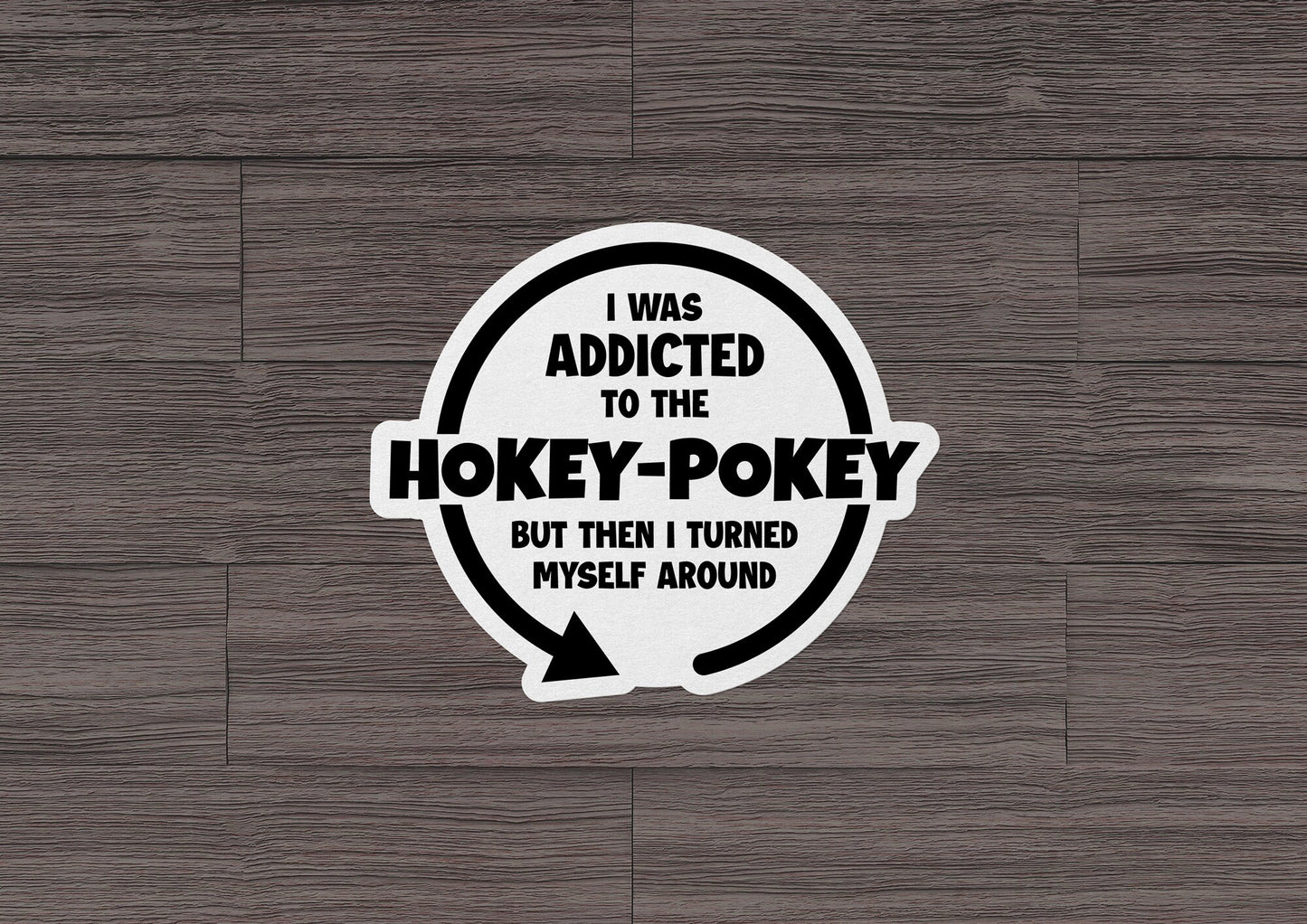 I Was Addicted to the Hokey-Pokey * STICKER OR MAGNET * Die-Cut | Vinyl | Decal | Waterproof | Weatherproof