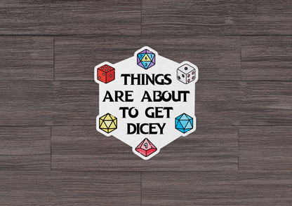 Things Are About To Get Dicey * STICKER OR MAGNET * Die-Cut | Vinyl | Decal | Waterproof | Weatherproof