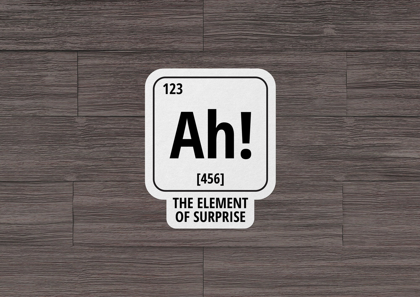 The Element of Surprise * STICKER OR MAGNET * Die-Cut | Vinyl | Decal | Waterproof | Weatherproof