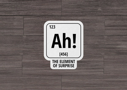 The Element of Surprise * STICKER OR MAGNET * Die-Cut | Vinyl | Decal | Waterproof | Weatherproof