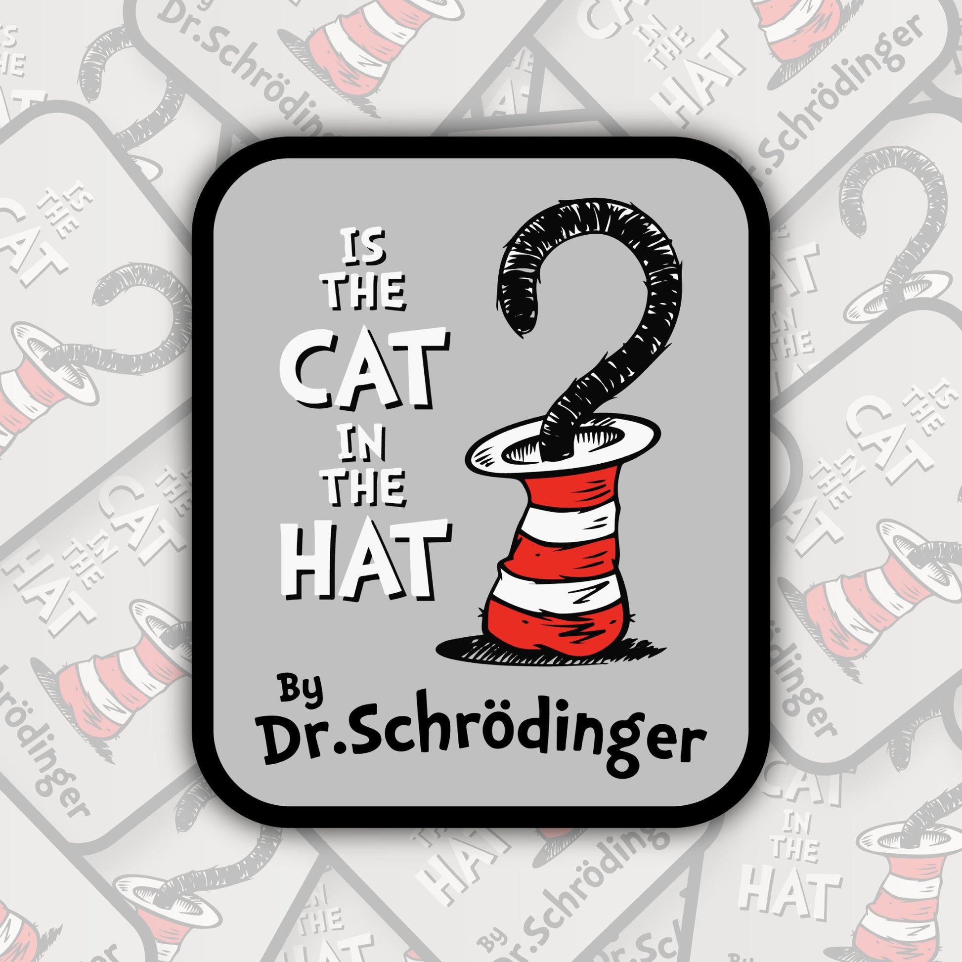 Is The Cat In The Hat By Dr Schrodinger * STICKER OR MAGNET * Die-Cut | Vinyl | Decal | Waterproof | Weatherproof