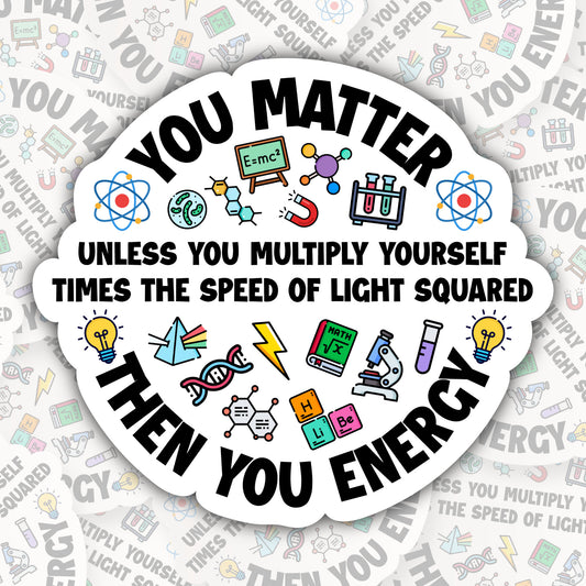 You Matter ~ Then You Energy * STICKER OR MAGNET * Die-Cut | Vinyl | Decal | Waterproof | Weatherproof