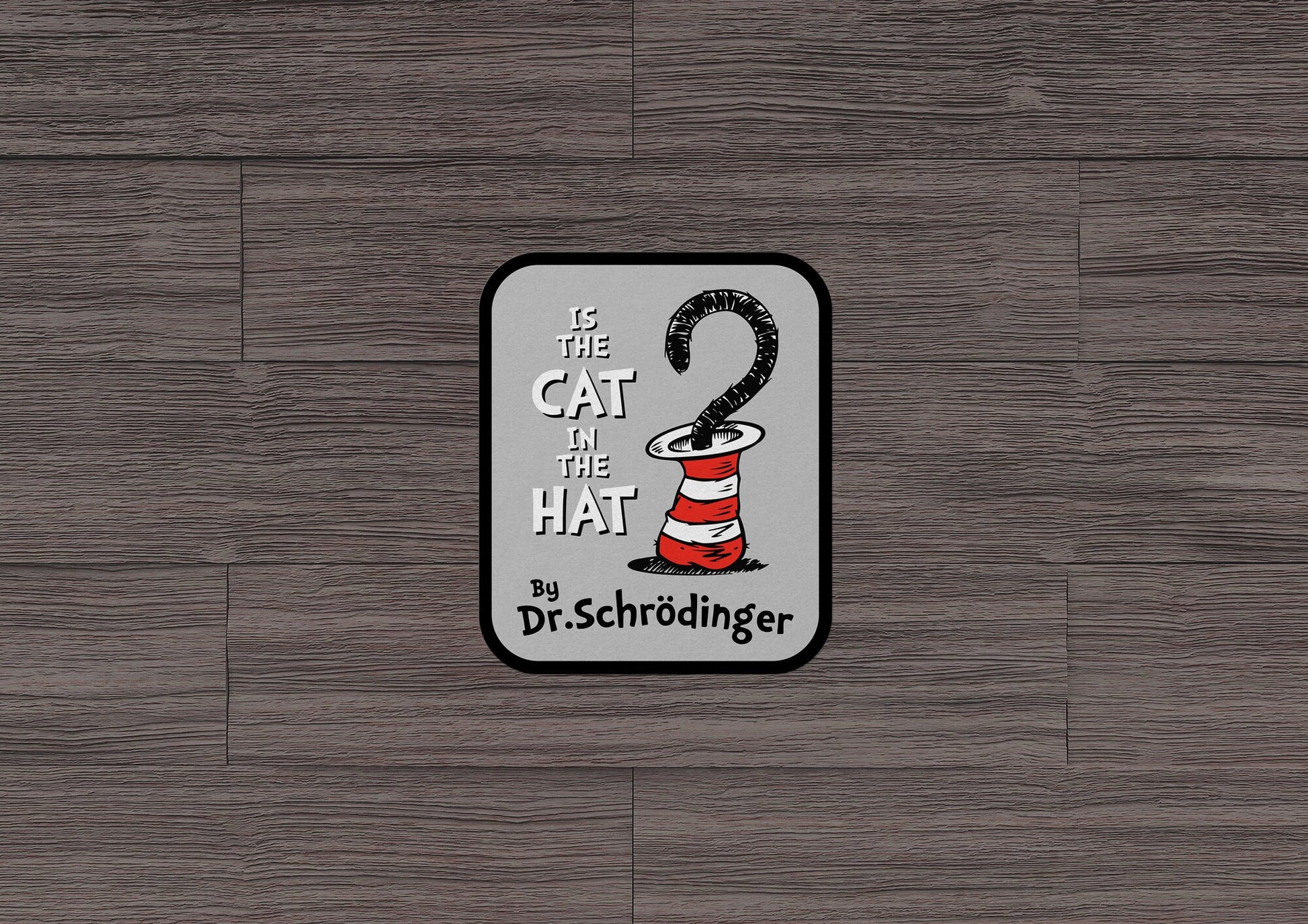 Is The Cat In The Hat By Dr Schrodinger * STICKER OR MAGNET * Die-Cut | Vinyl | Decal | Waterproof | Weatherproof