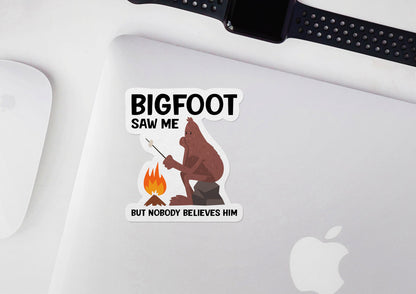 Bigfoot Saw Me But Nobody Believes Him * STICKER OR MAGNET * Die-Cut | Vinyl | Decal | Waterproof | Weatherproof