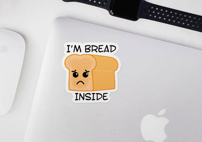 I'm Bread Inside * STICKER OR MAGNET * Die-Cut | Vinyl | Decal | Waterproof | Weatherproof