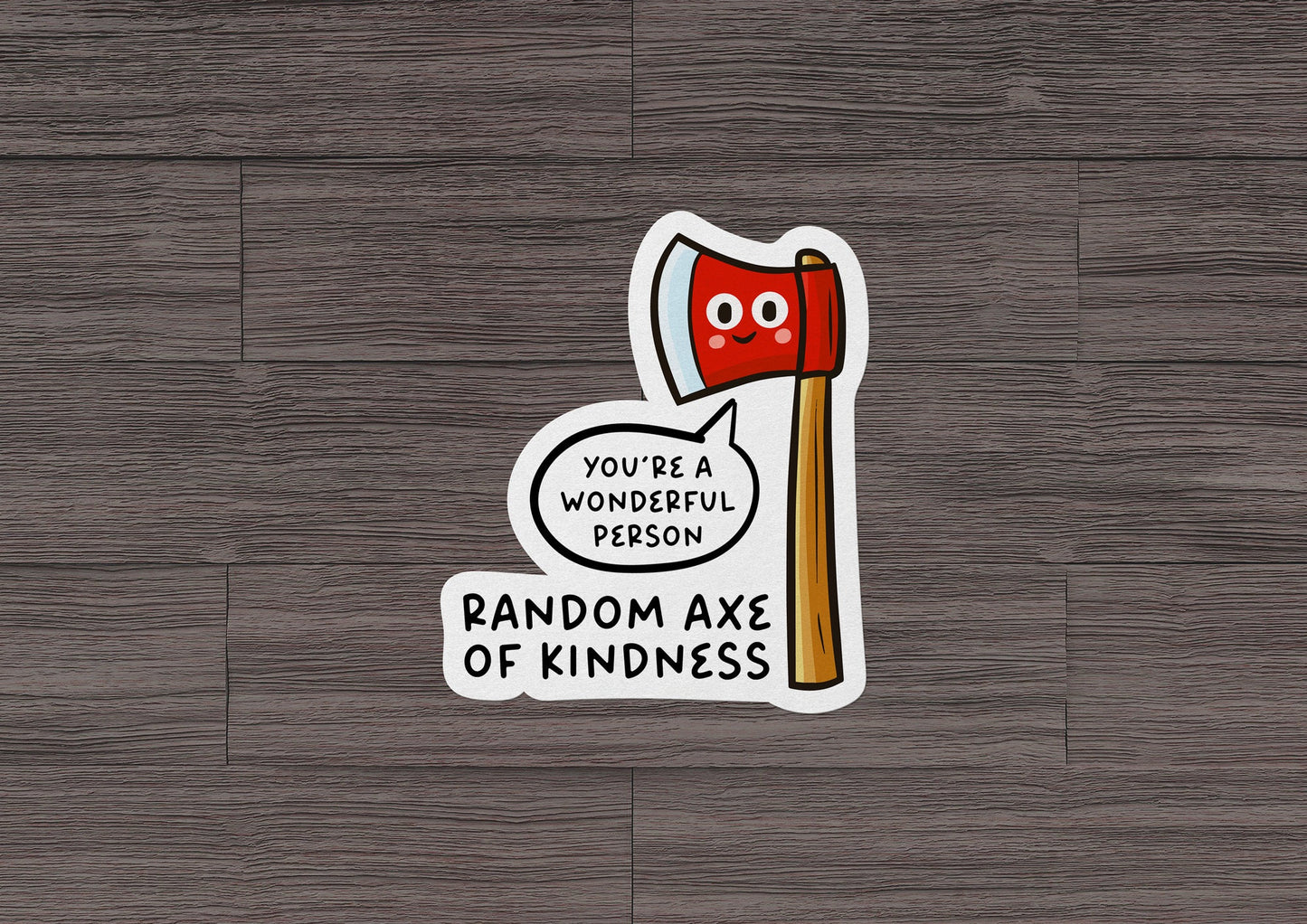 Random Axe of Kindness * STICKER OR MAGNET * Die-Cut | Vinyl | Decal | Waterproof | Weatherproof