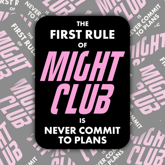 First Rule of Might Club ~ Never Commit to Plans * STICKER OR MAGNET * Die-Cut | Vinyl | Decal | Waterproof | Weatherproof