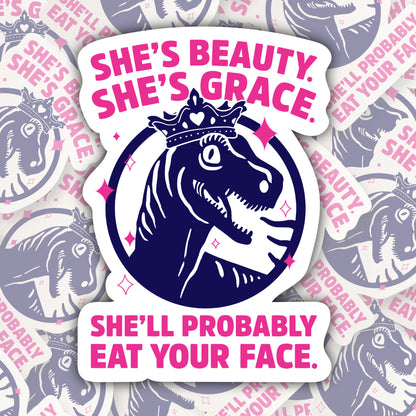 She's Beauty She's Grace She'll Probably Eat Your Face * STICKER OR MAGNET * Die-Cut | Vinyl | Decal | Waterproof | Weatherproof