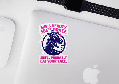 She's Beauty She's Grace She'll Probably Eat Your Face * STICKER OR MAGNET * Die-Cut | Vinyl | Decal | Waterproof | Weatherproof