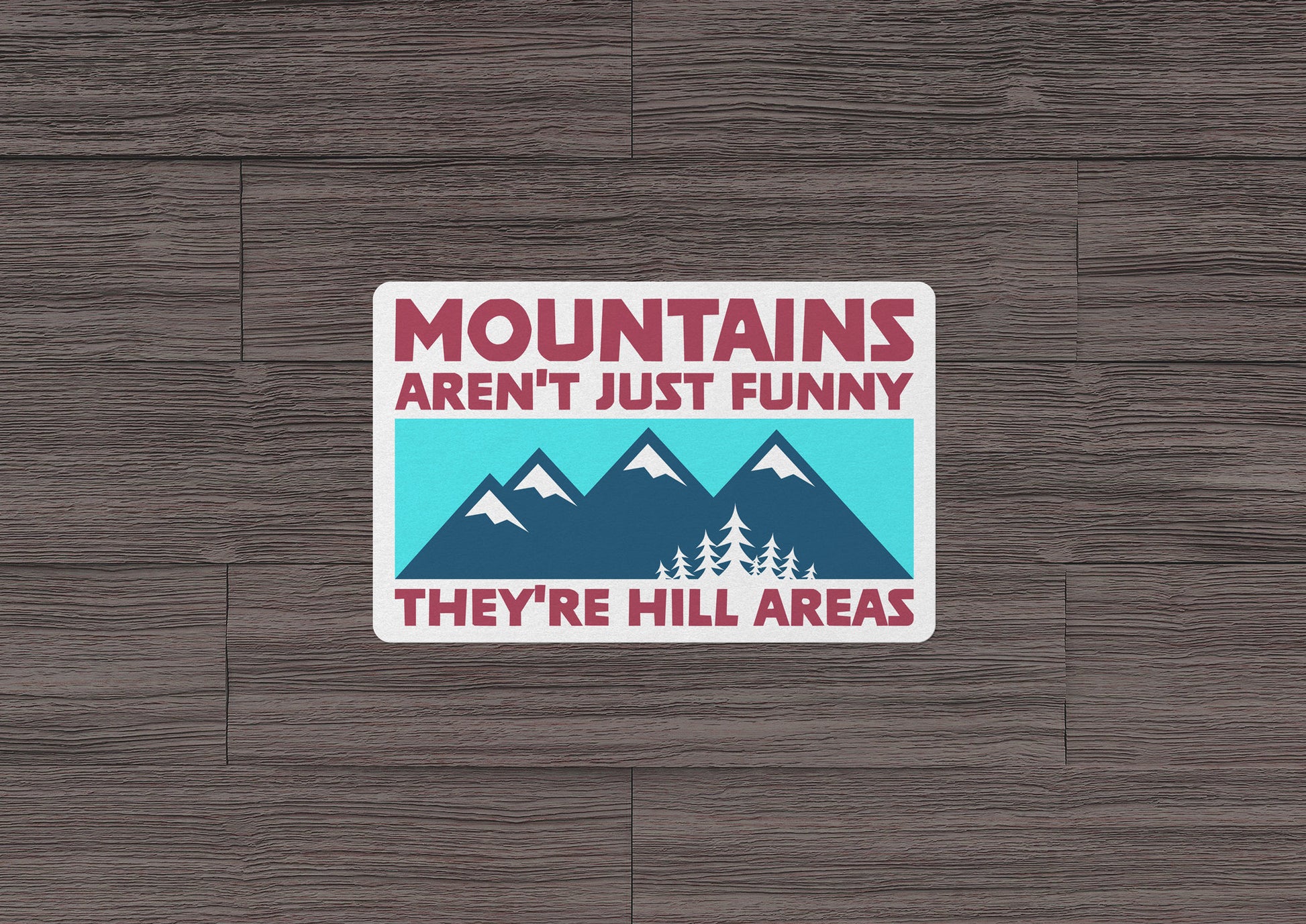 Mountains Aren't Just Funny ~ They're Hill Areas * STICKER OR MAGNET * Die-Cut | Vinyl | Decal | Waterproof | Weatherproof