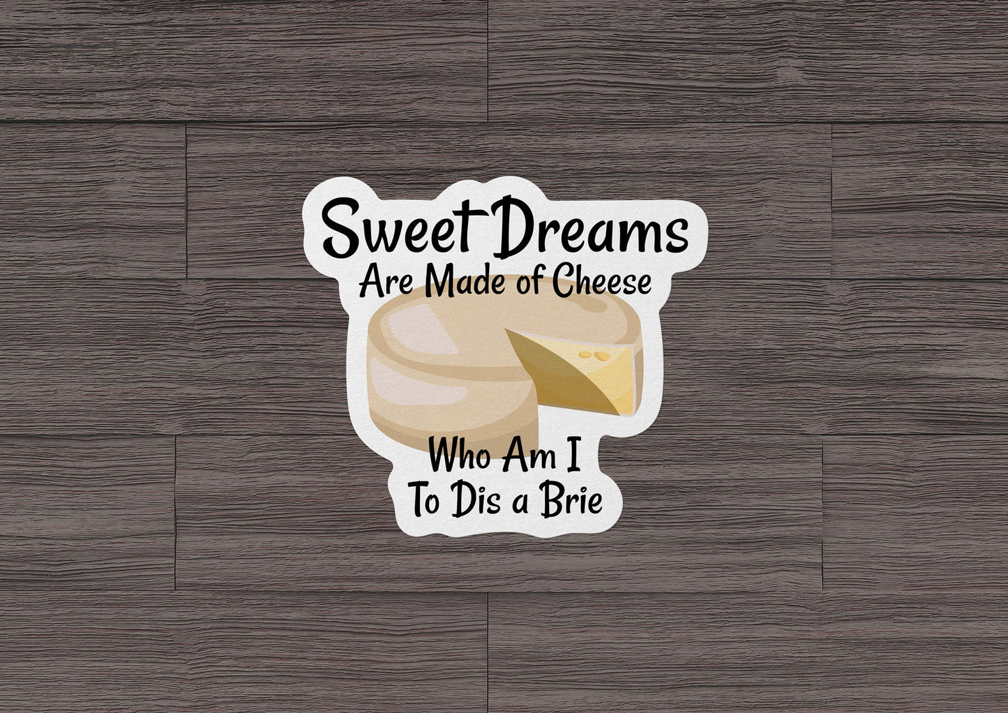 Sweet Dreams Are Made of Cheese * STICKER OR MAGNET * Die-Cut | Vinyl | Decal | Waterproof | Weatherproof