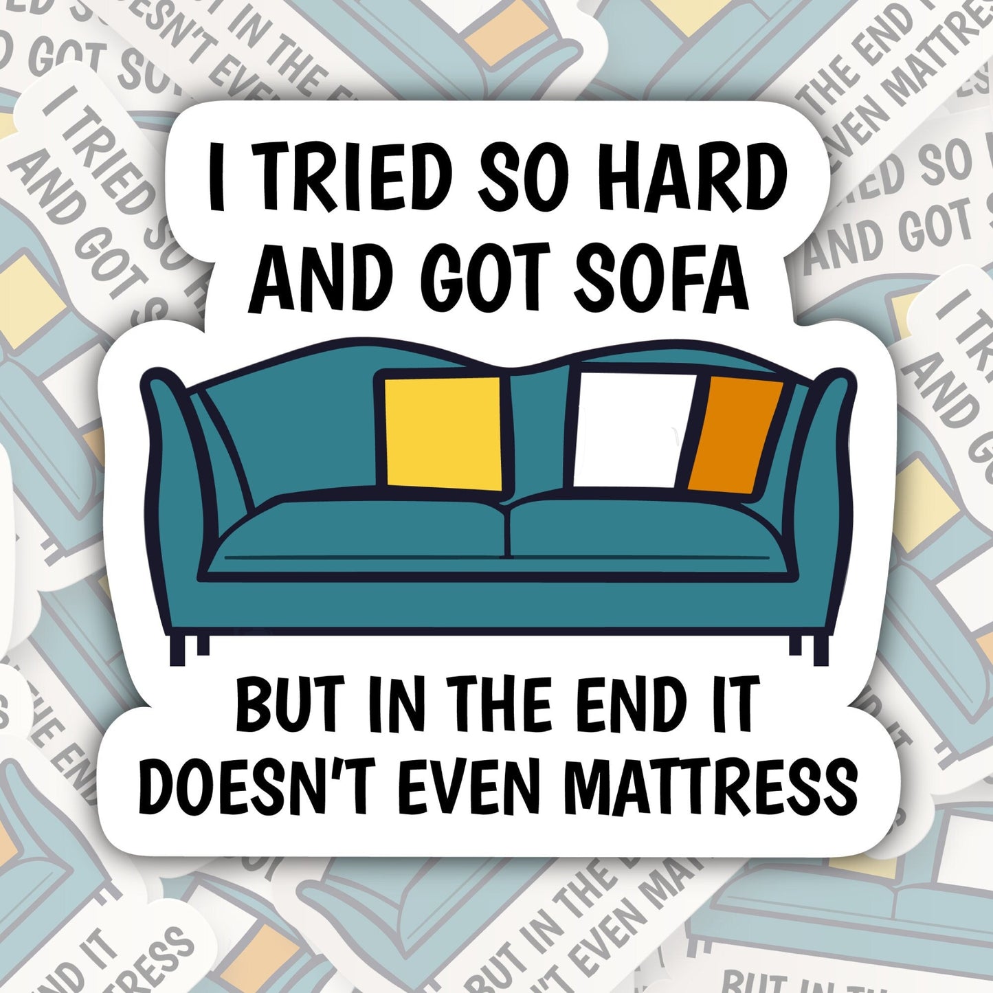 I Tried So Hard and Got Sofa * STICKER OR MAGNET * Die-Cut | Vinyl | Decal | Waterproof | Weatherproof